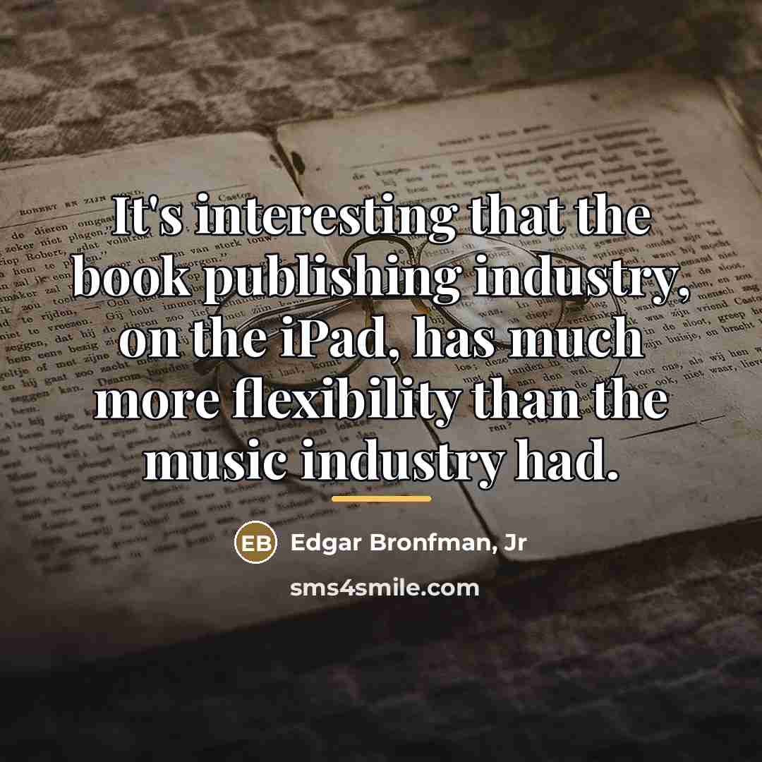 “It's interesting that the book publishing industry, on the iPad,…” quote by Edgar Bronfman, Jr