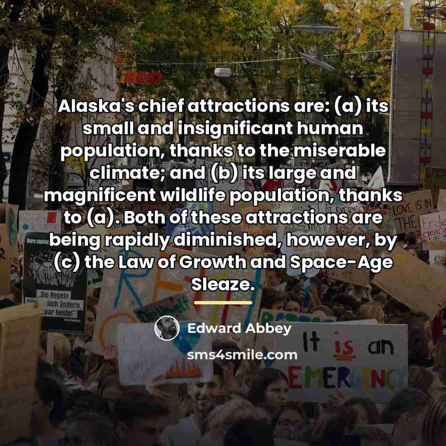 “Alaska's chief attractions are: (a) its small and insignificant human…” quote by Edward Abbey
