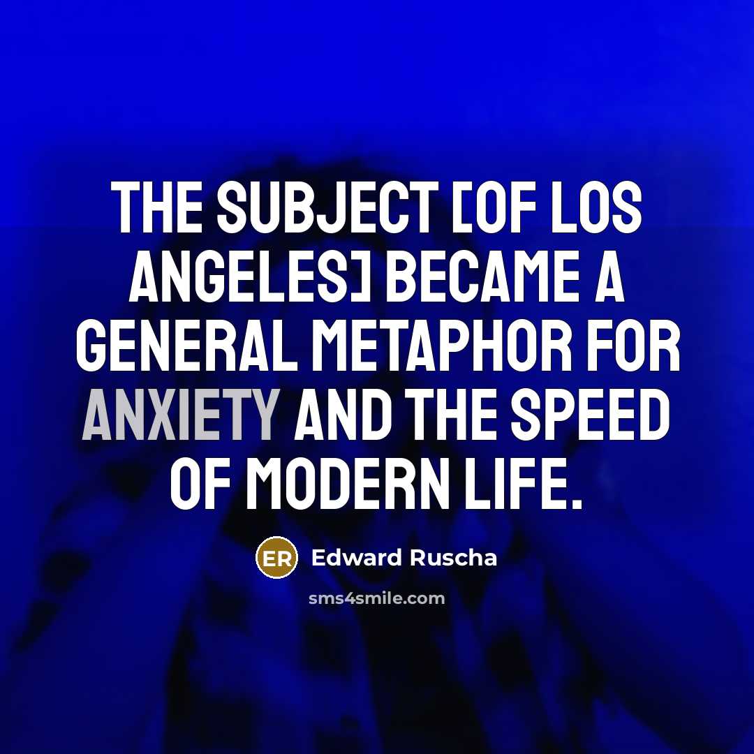 “The subject [of Los Angeles] became a general metaphor for…” quote by Edward Ruscha