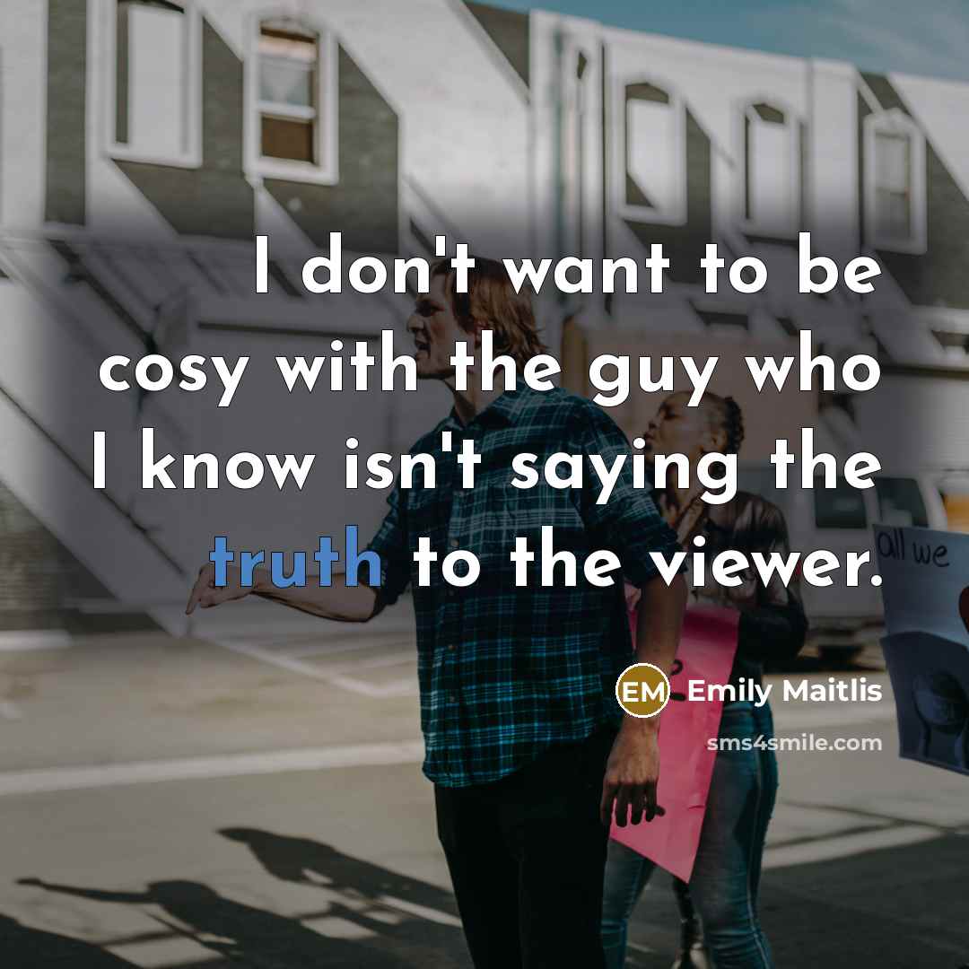 “I don't want to be cosy with the guy who…” quote by Emily Maitlis