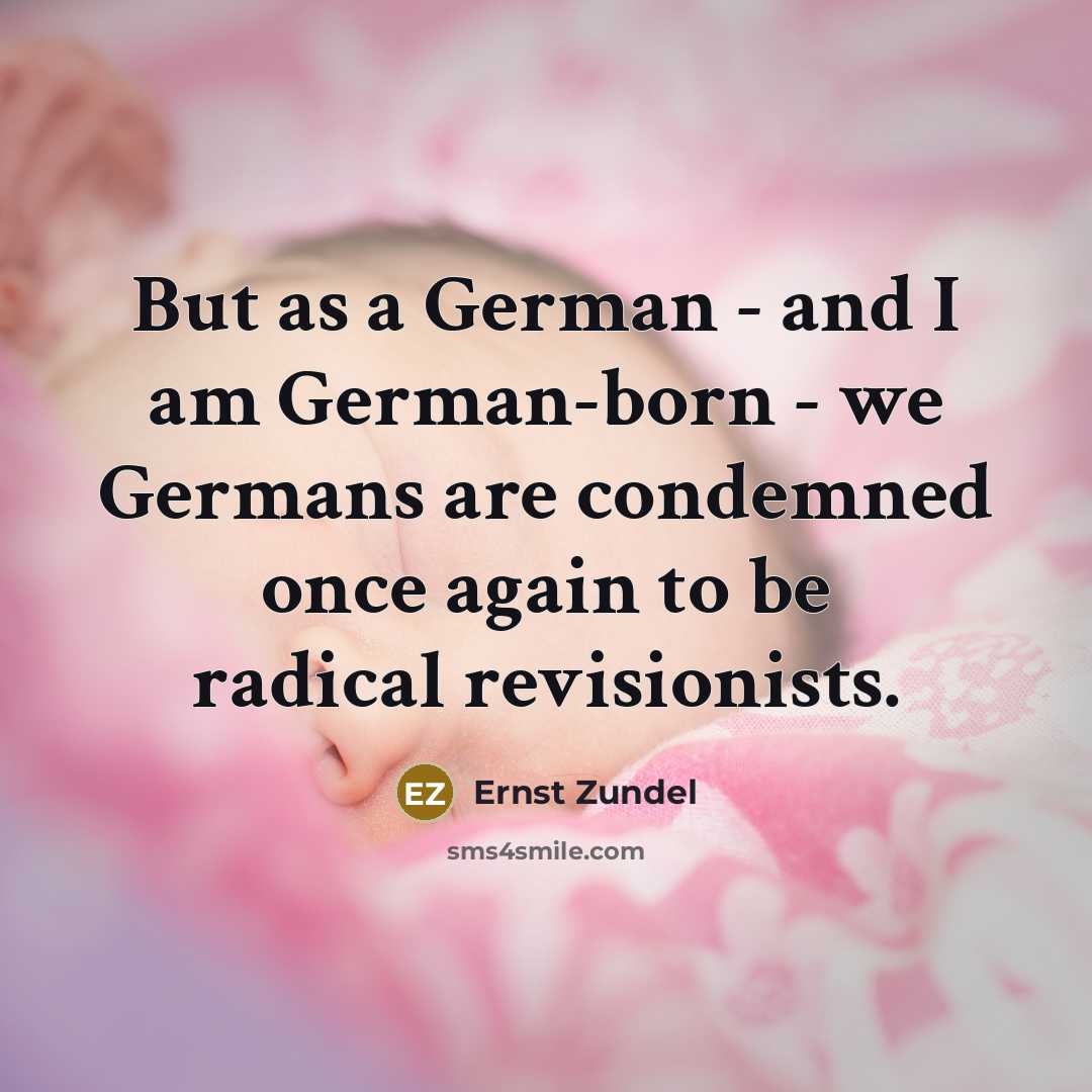 “But as a German - and I am German-born -…” quote by Ernst Zundel