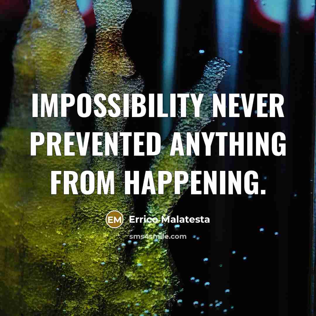 “Impossibility never prevented anything from happening.…” quote by Errico Malatesta