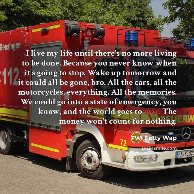 “I live my life until there's no more living to…” quote by Fetty Wap