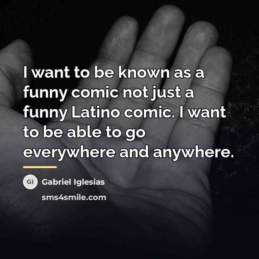“I want to be known as a funny comic not…” quote by Gabriel Iglesias
