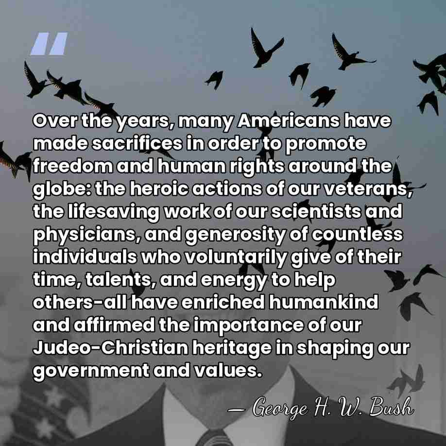 Over the years, many Americans have made sacrifices in order to promote&hellip; - George H. W. Bush