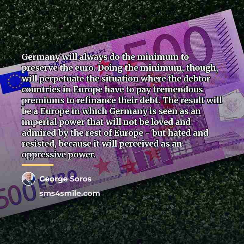 “Germany will always do the minimum to preserve the euro.…” quote by George Soros