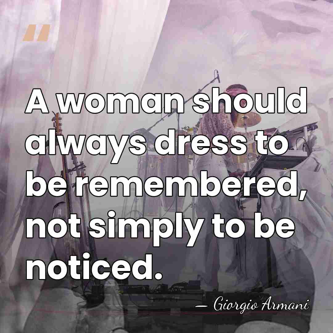 A woman should always dress to be remembered, not simply to be&hellip; - Giorgio Armani