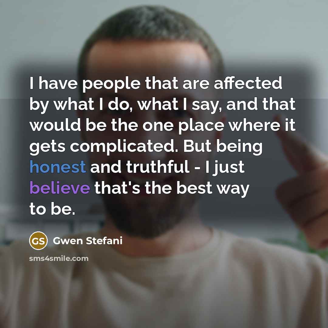 “I have people that are affected by what I do,…” quote by Gwen Stefani