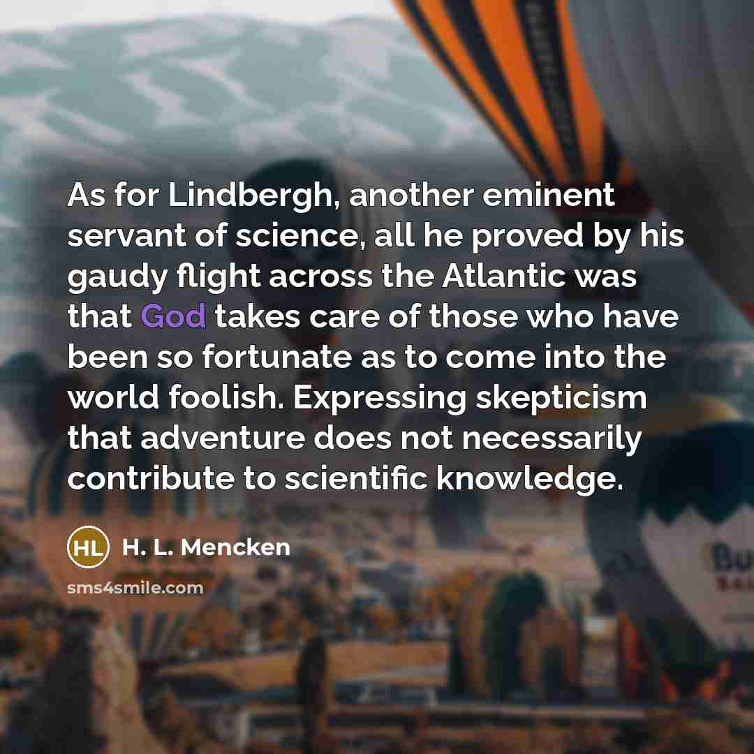 “As for Lindbergh, another eminent servant of science, all he…” quote by H. L. Mencken