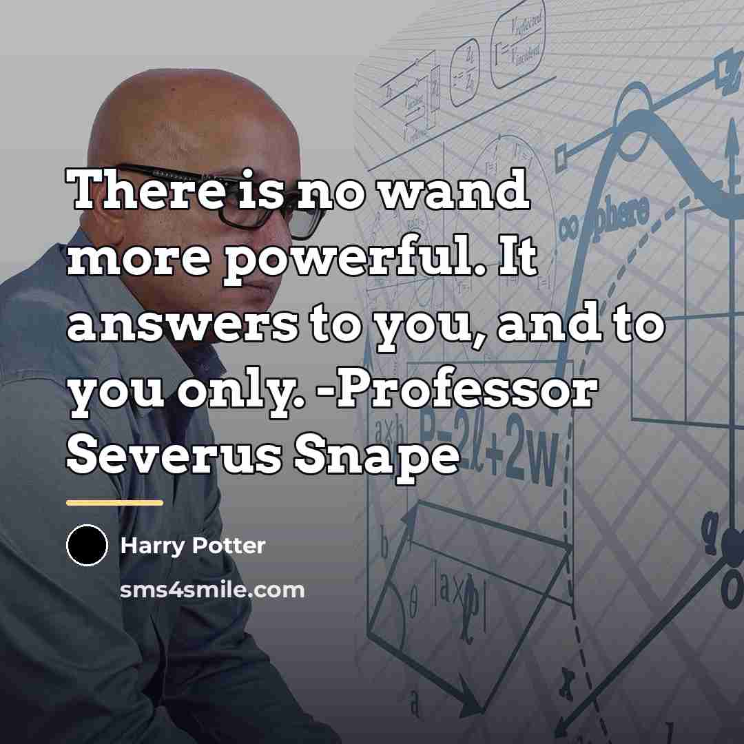 “There is no wand more powerful. It answers to you,…” quote by Harry Potter
