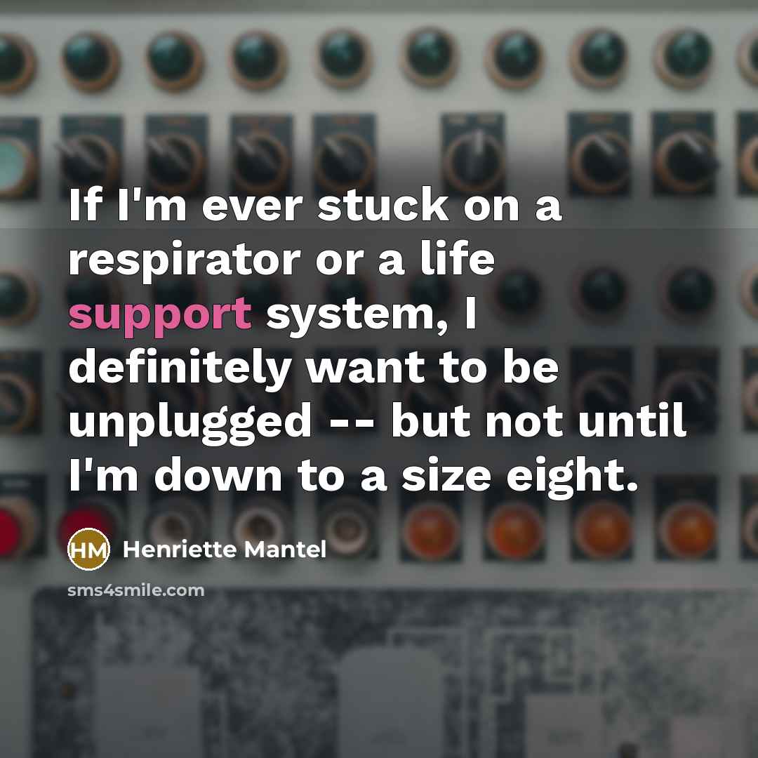 “If I'm ever stuck on a respirator or a life…” quote by Henriette Mantel