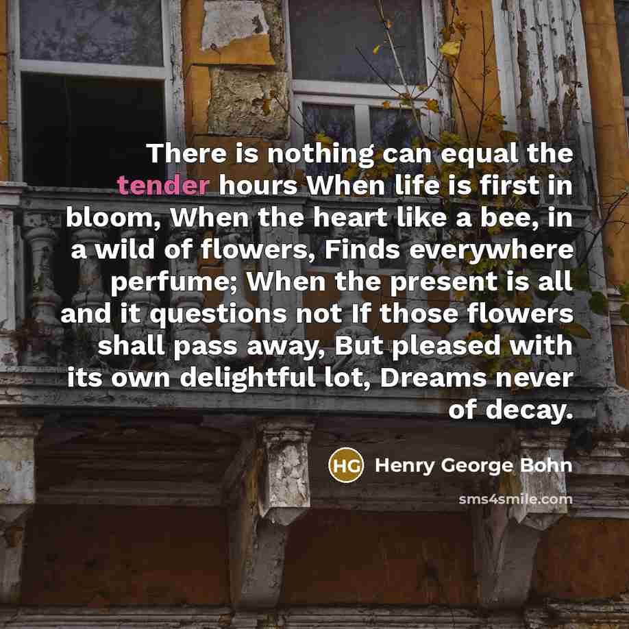 “There is nothing can equal the tender hours When life…” quote by Henry George Bohn