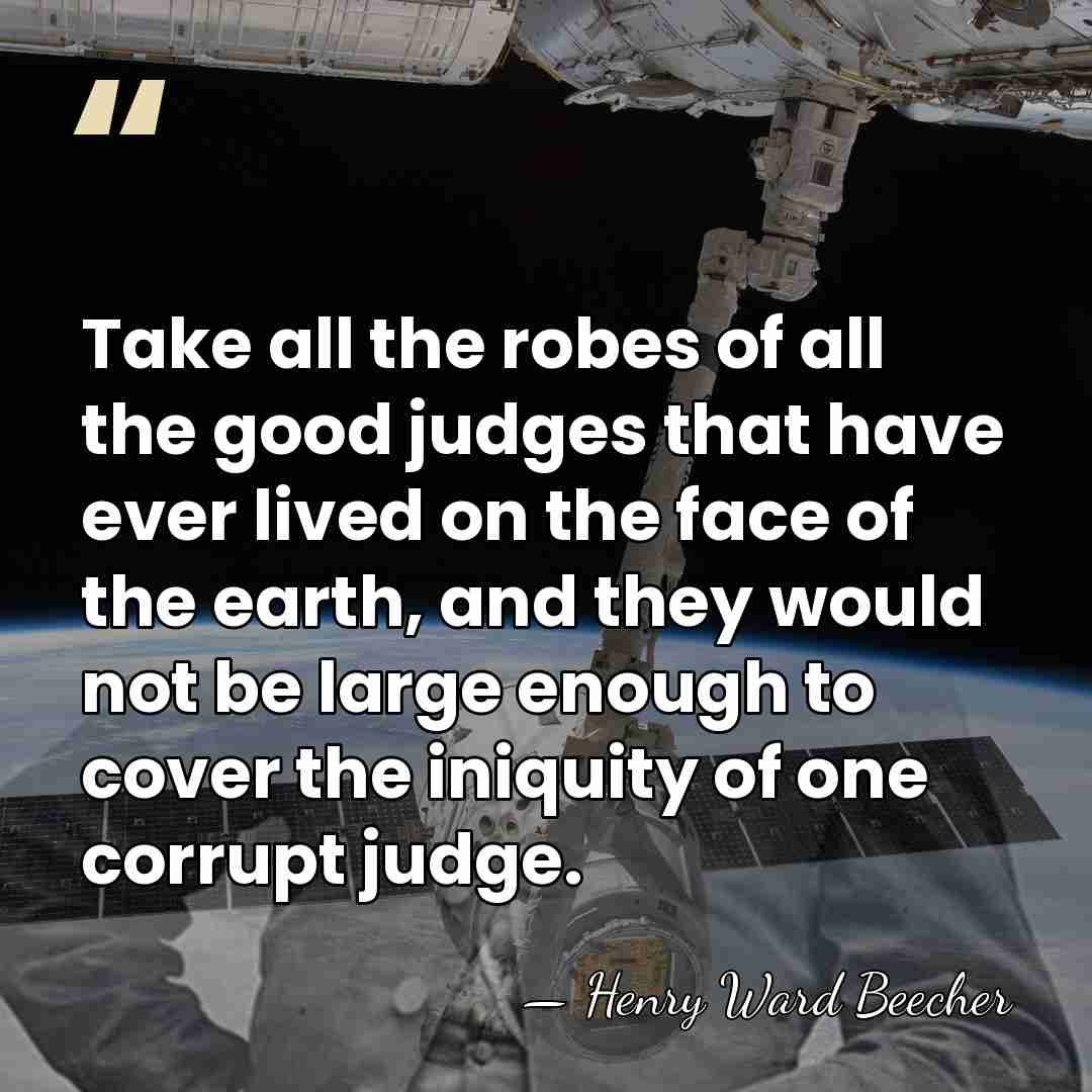 Take all the robes of all the good judges that have ever&hellip; - Henry Ward Beecher