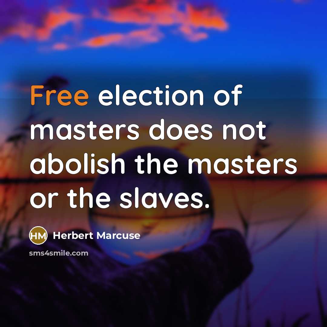 “Free election of masters does not abolish the masters or…” quote by Herbert Marcuse
