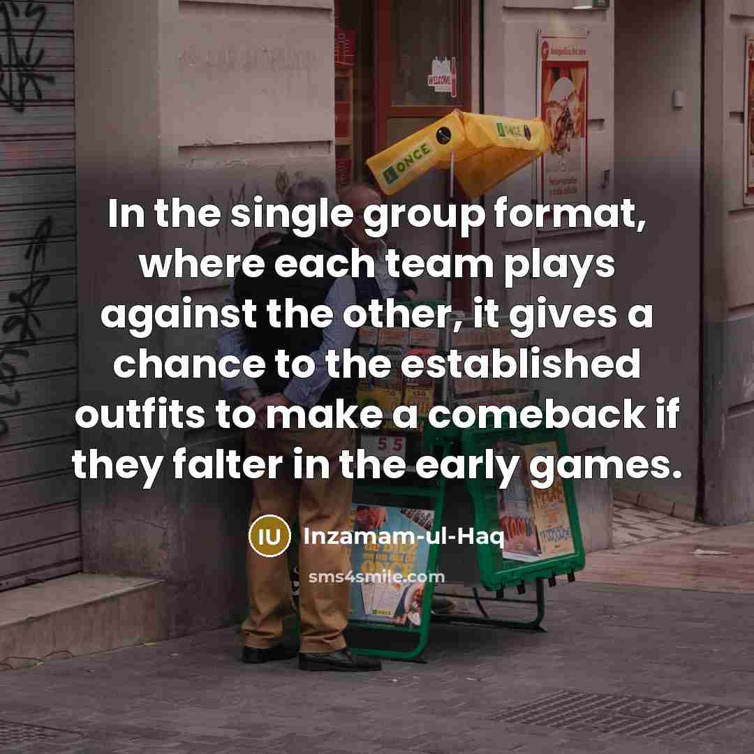 “In the single group format, where each team plays against…” quote by Inzamam-ul-Haq