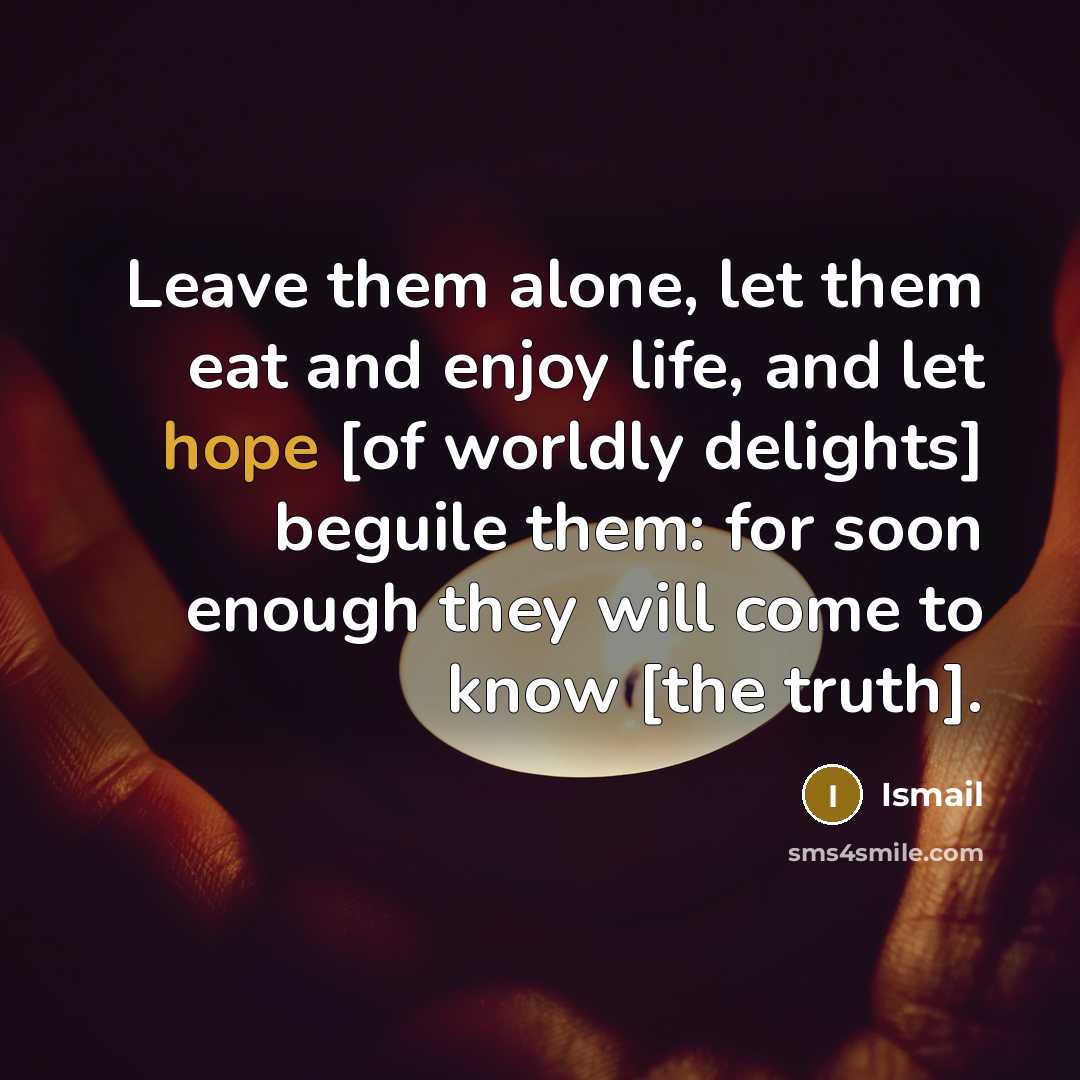 “Leave them alone, let them eat and enjoy life, and…” quote by Ismail