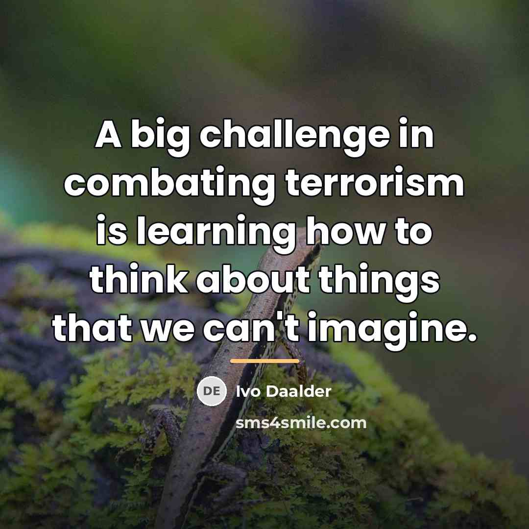 “A big challenge in combating terrorism is learning how to…” quote by Ivo Daalder
