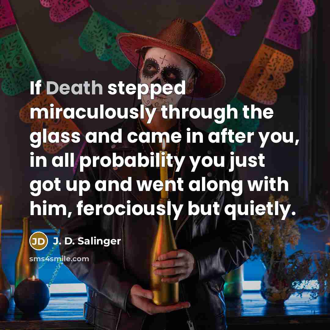 “If Death stepped miraculously through the glass and came in…” quote by J. D. Salinger