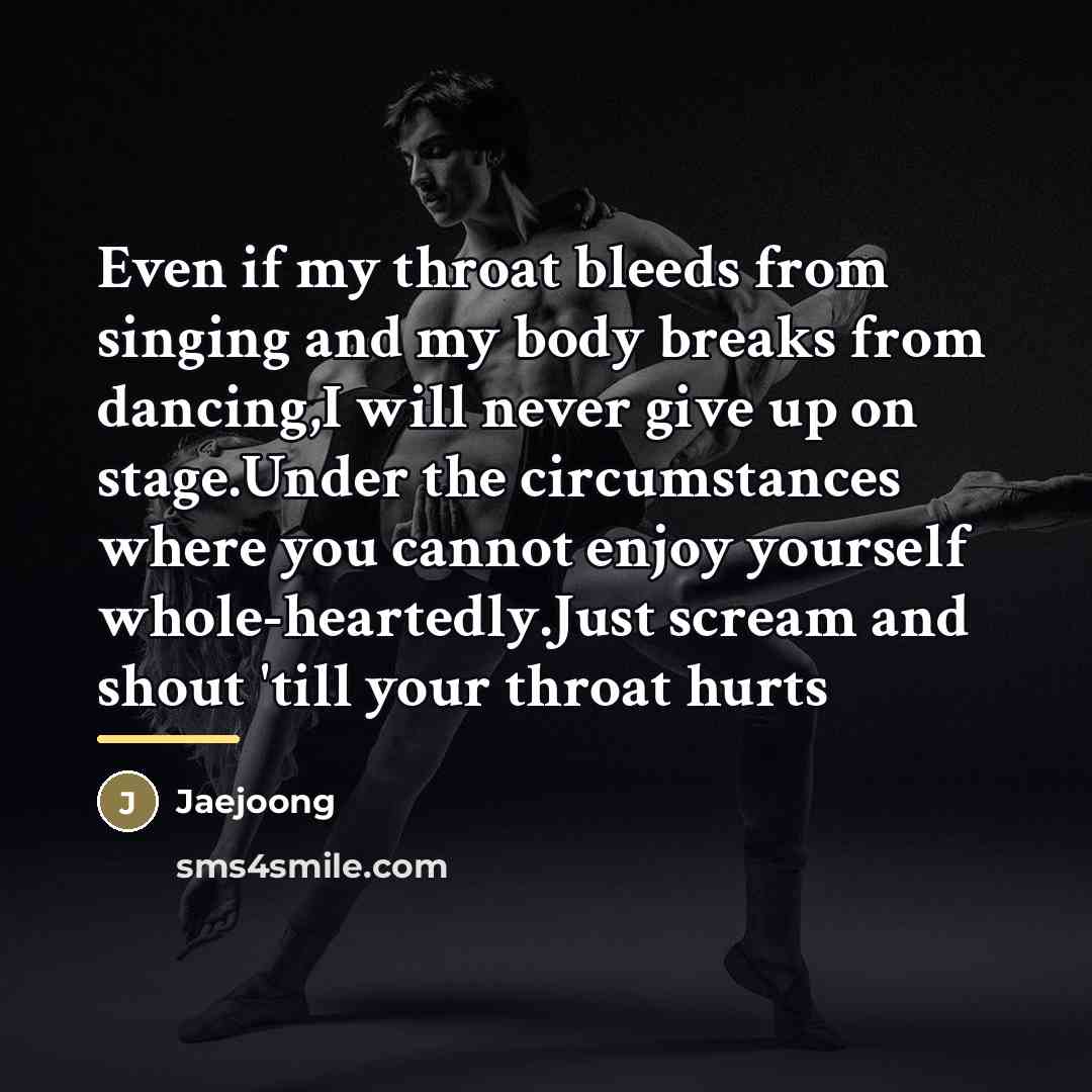“Even if my throat bleeds from singing and my body…” quote by Jaejoong