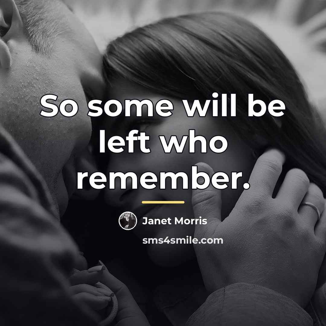“So some will be left who remember.…” quote by Janet Morris