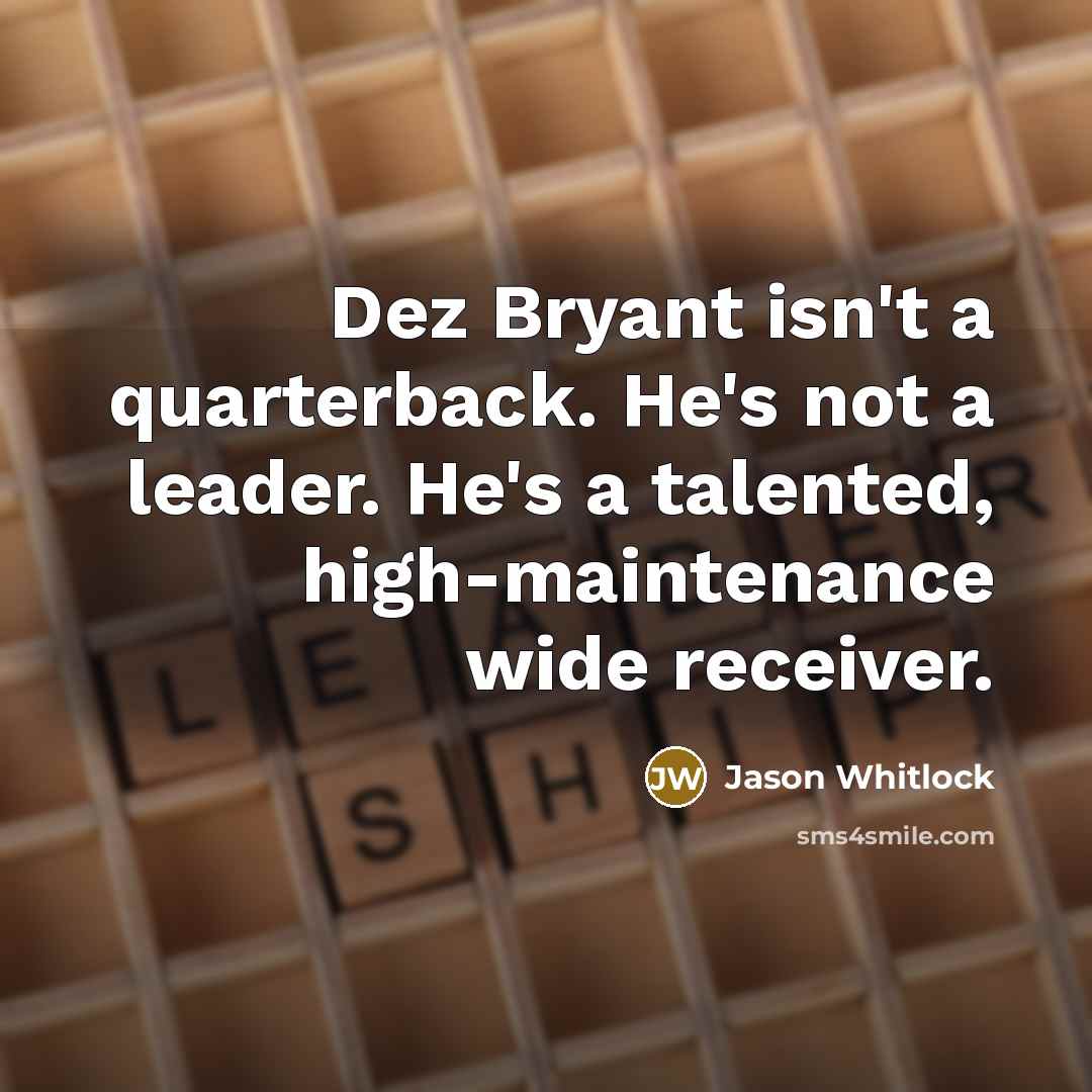 “Dez Bryant isn't a quarterback. He's not a leader. He's…” quote by Jason Whitlock