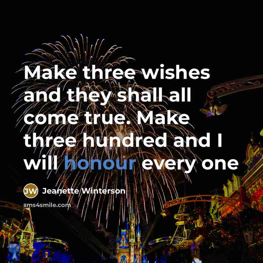“Make three wishes and they shall all come true. Make…” quote by Jeanette Winterson