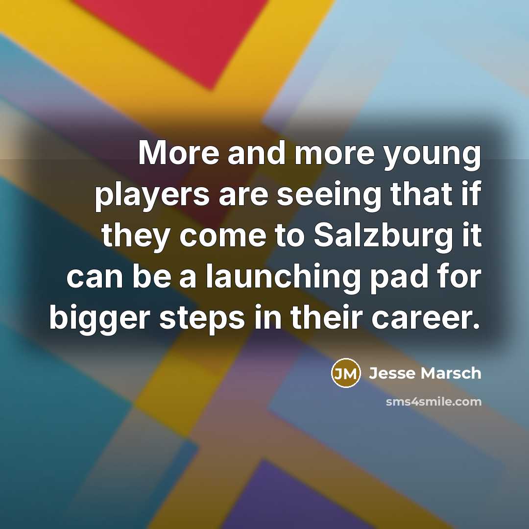 “More and more young players are seeing that if they…” quote by Jesse Marsch