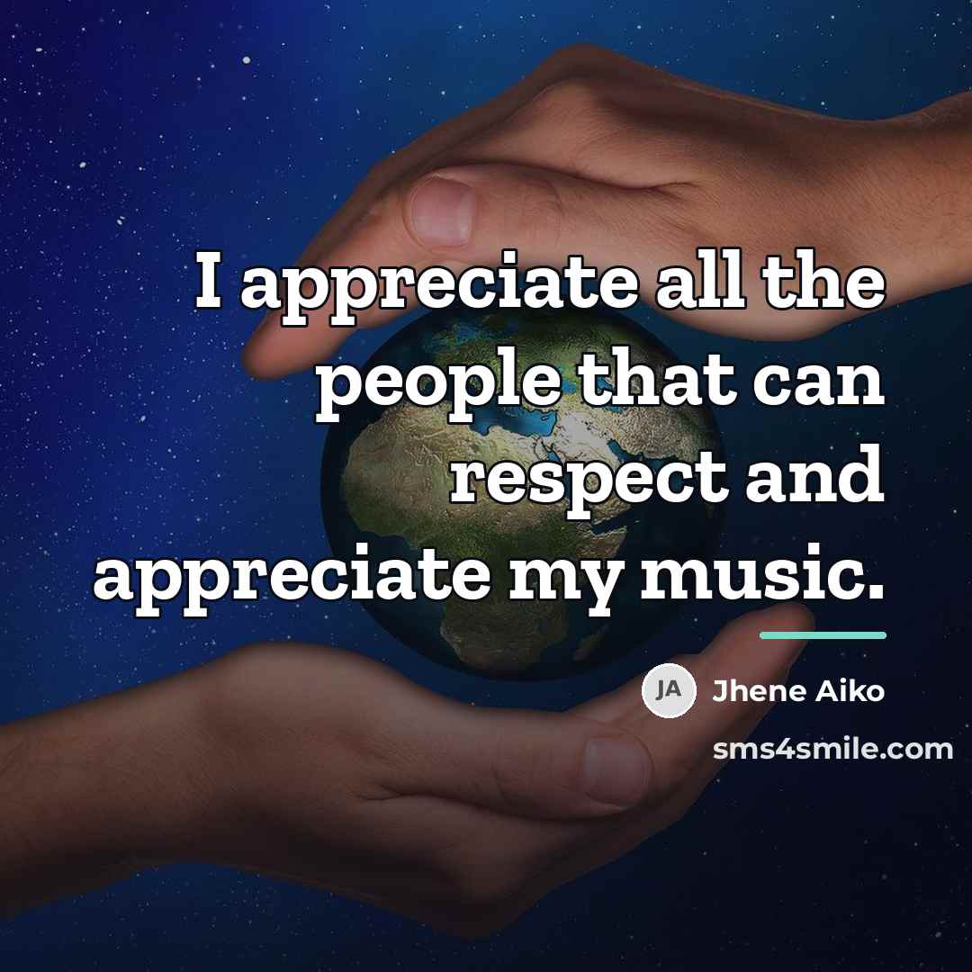 “I appreciate all the people that can respect and appreciate…” quote by Jhene Aiko
