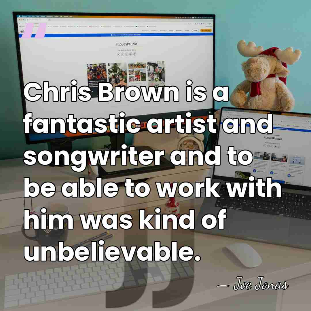 Chris Brown is a fantastic artist and songwriter and to be able&hellip; - Joe Jonas