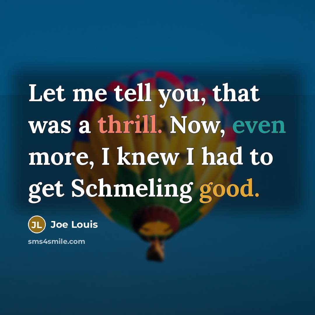 “Let me tell you, that was a thrill. Now, even…” quote by Joe Louis