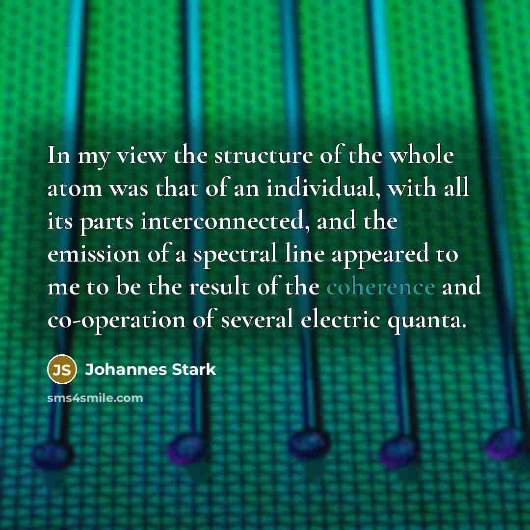 “In my view the structure of the whole atom was…” quote by Johannes Stark
