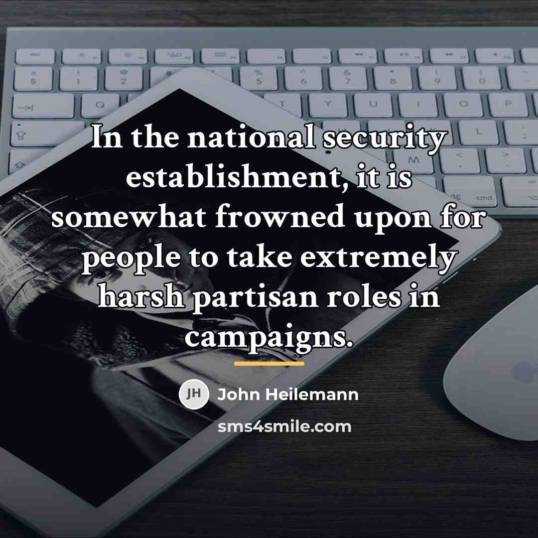 “In the national security establishment, it is somewhat frowned upon…” quote by John Heilemann