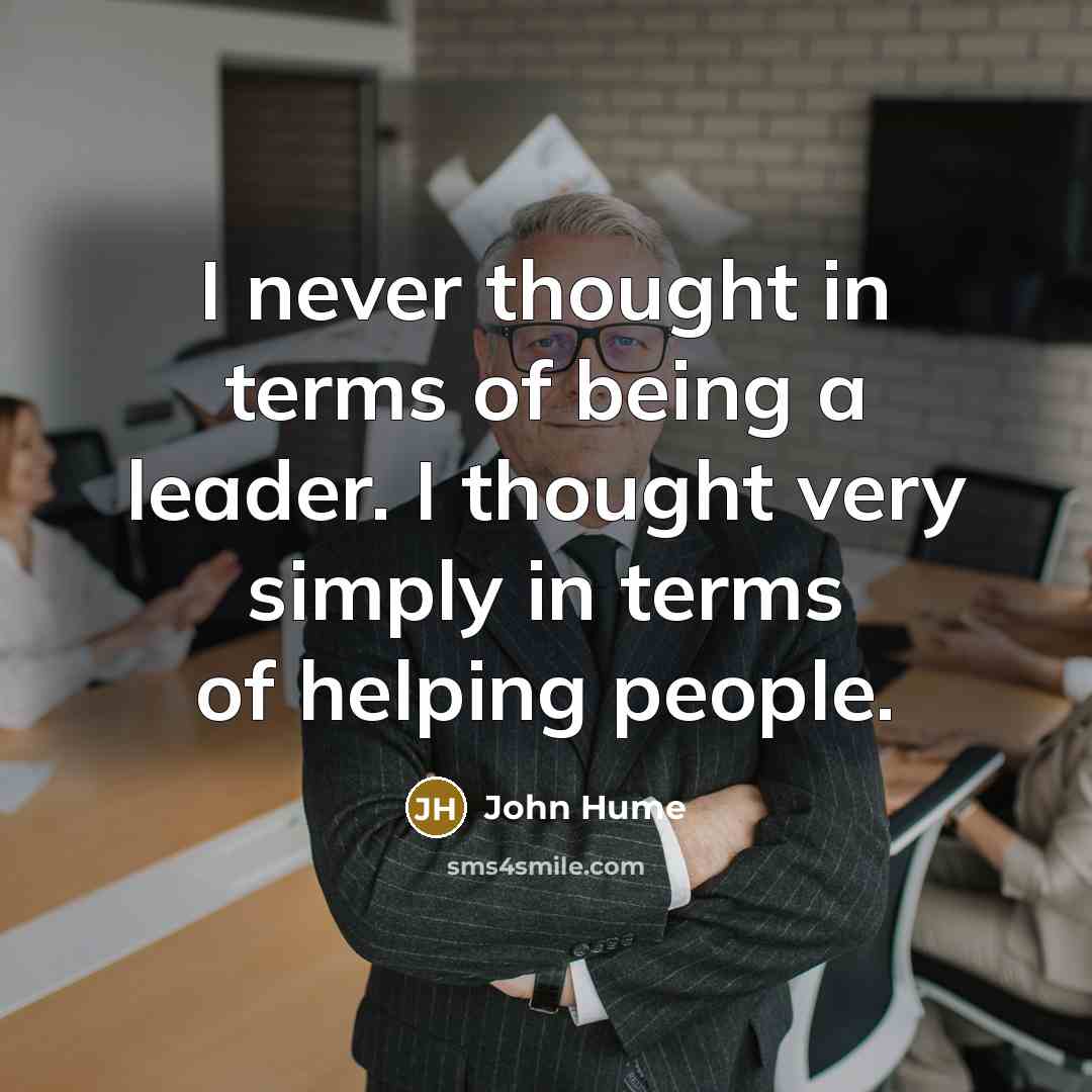 “I never thought in terms of being a leader. I…” quote by John Hume