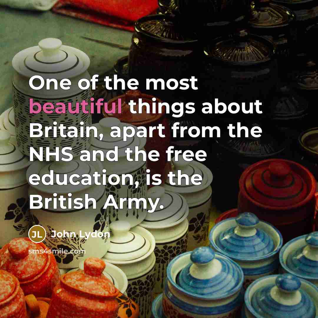 “One of the most beautiful things about Britain, apart from…” quote by John Lydon