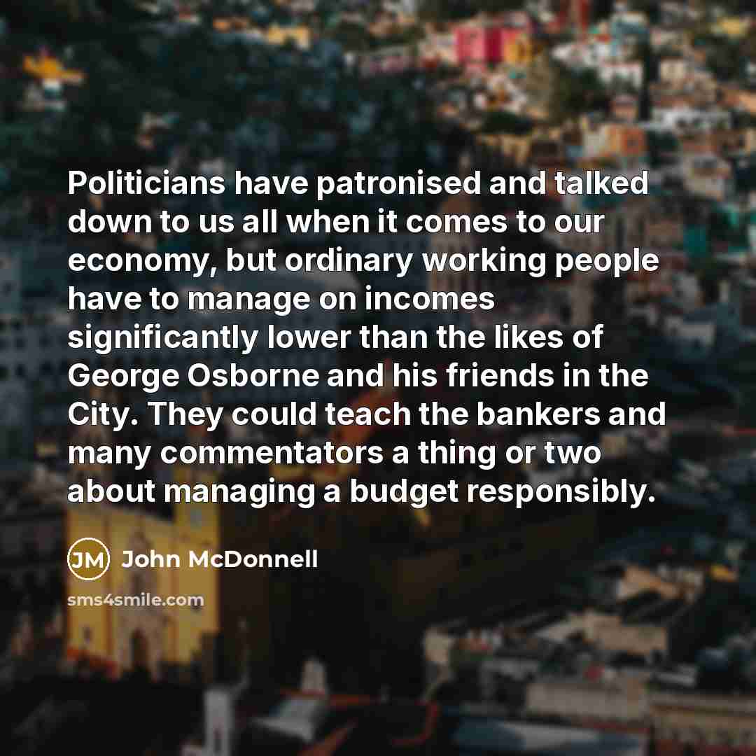 “Politicians have patronised and talked down to us all when…” quote by John McDonnell