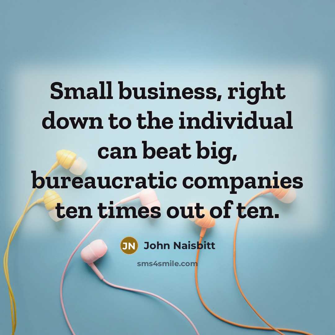 “Small business, right down to the individual can beat big,…” quote by John Naisbitt