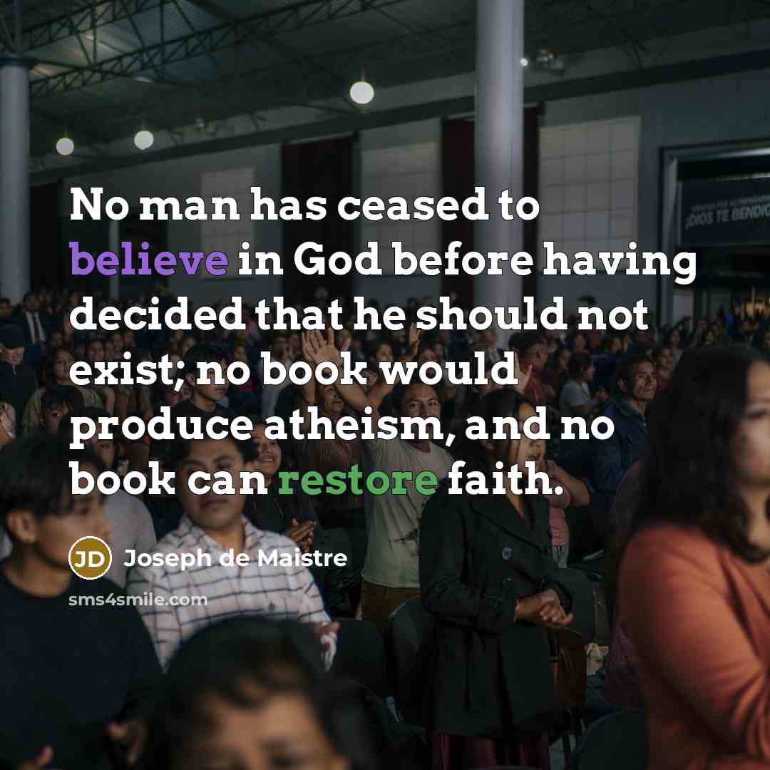 “No man has ceased to believe in God before having…” quote by Joseph de Maistre