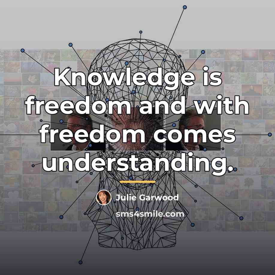 “Knowledge is freedom and with freedom comes understanding.…” quote by Julie Garwood