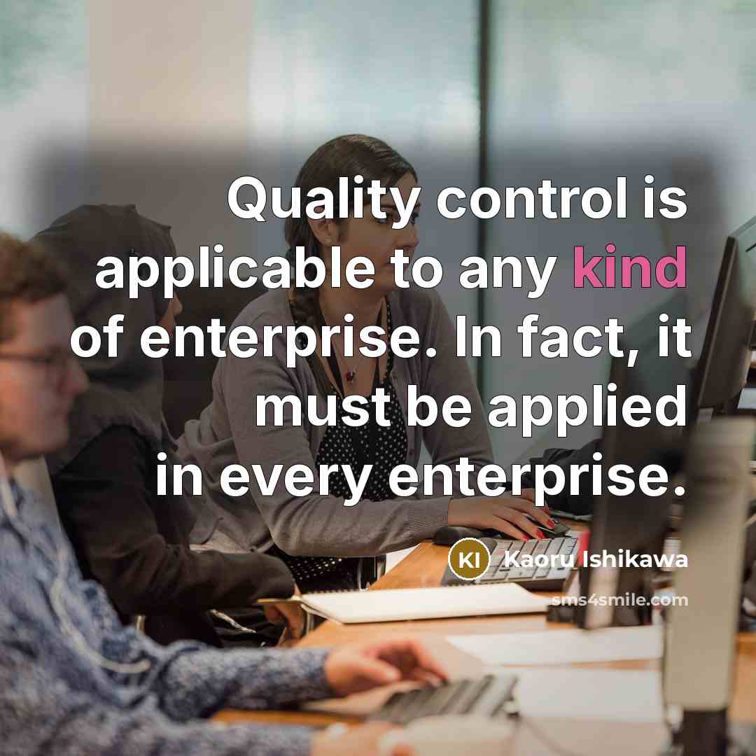 “Quality control is applicable to any kind of enterprise. In…” quote by Kaoru Ishikawa