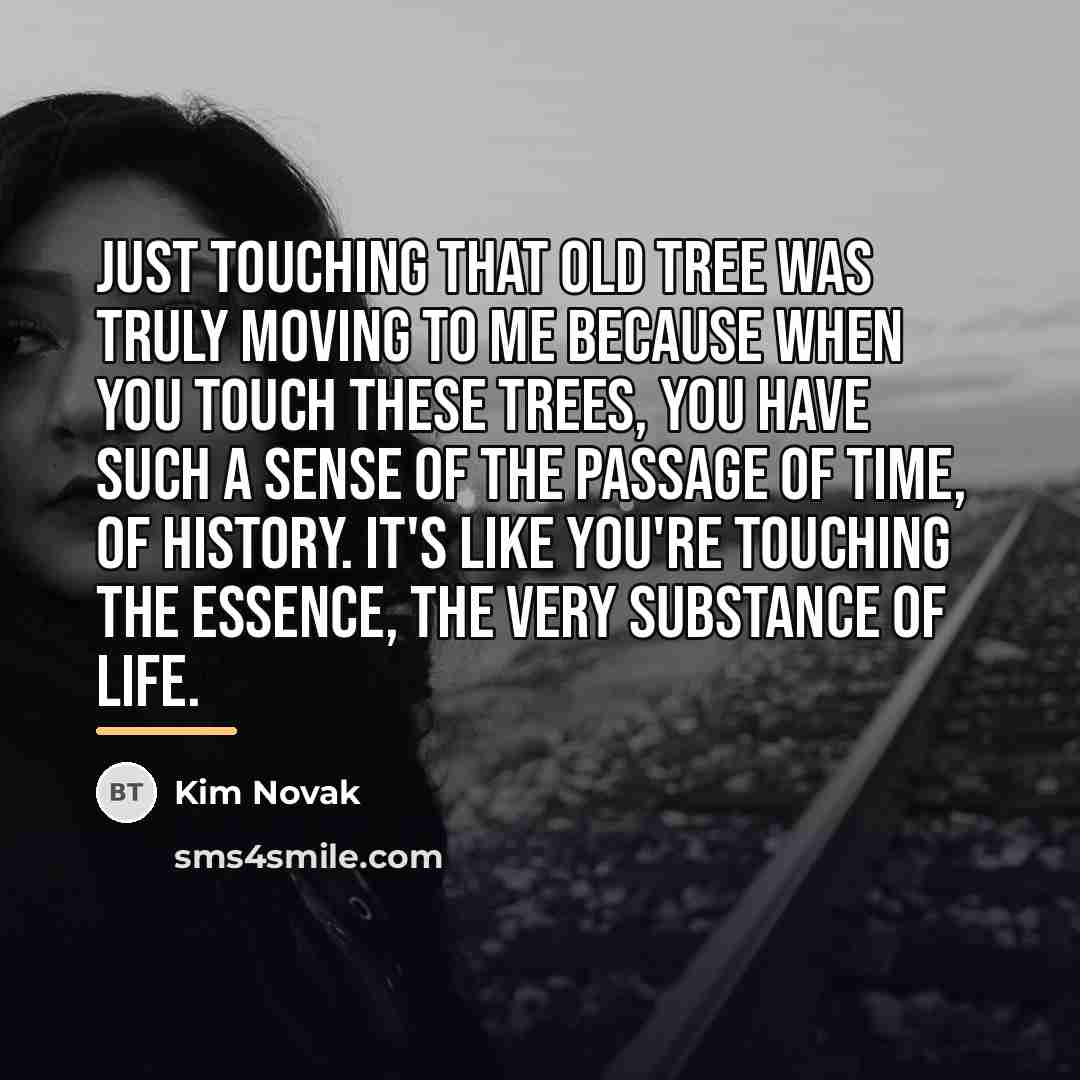 “Just touching that old tree was truly moving to me…” quote by Kim Novak