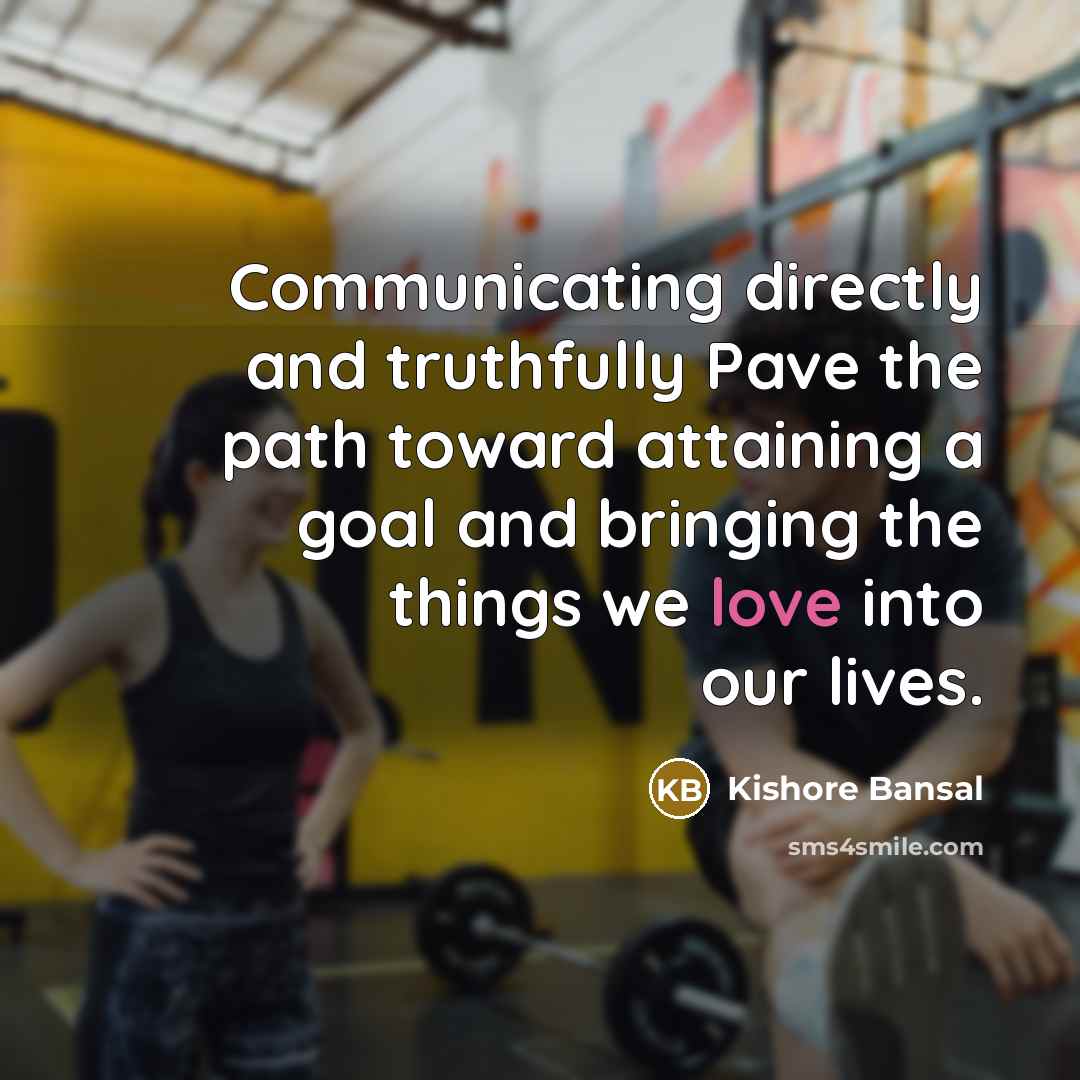 “Communicating directly and truthfully Pave the path toward attaining a…” quote by Kishore Bansal