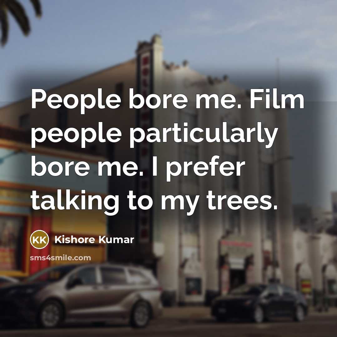 “People bore me. Film people particularly bore me. I prefer…” quote by Kishore Kumar