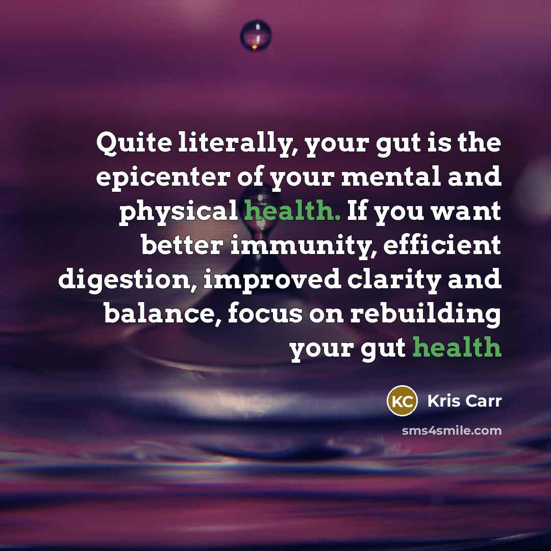 “Quite literally, your gut is the epicenter of your mental…” quote by Kris Carr