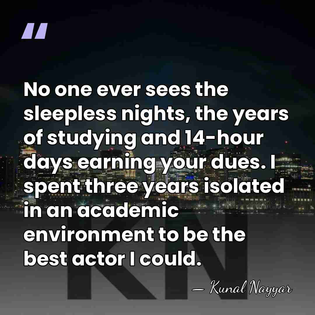 No one ever sees the sleepless nights, the years of studying and&hellip; - Kunal Nayyar