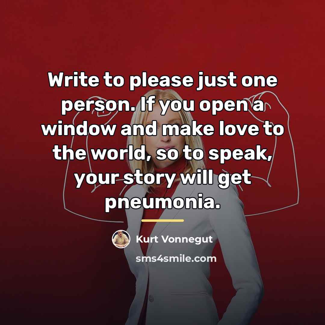 “Write to please just one person. If you open a…” quote by Kurt Vonnegut