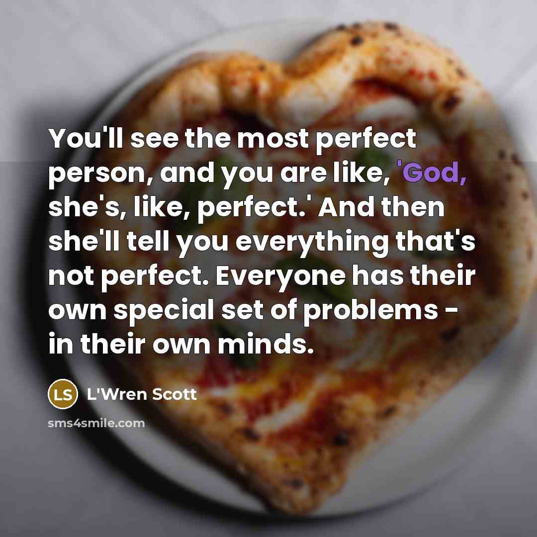 “You'll see the most perfect person, and you are like,…” quote by L'Wren Scott