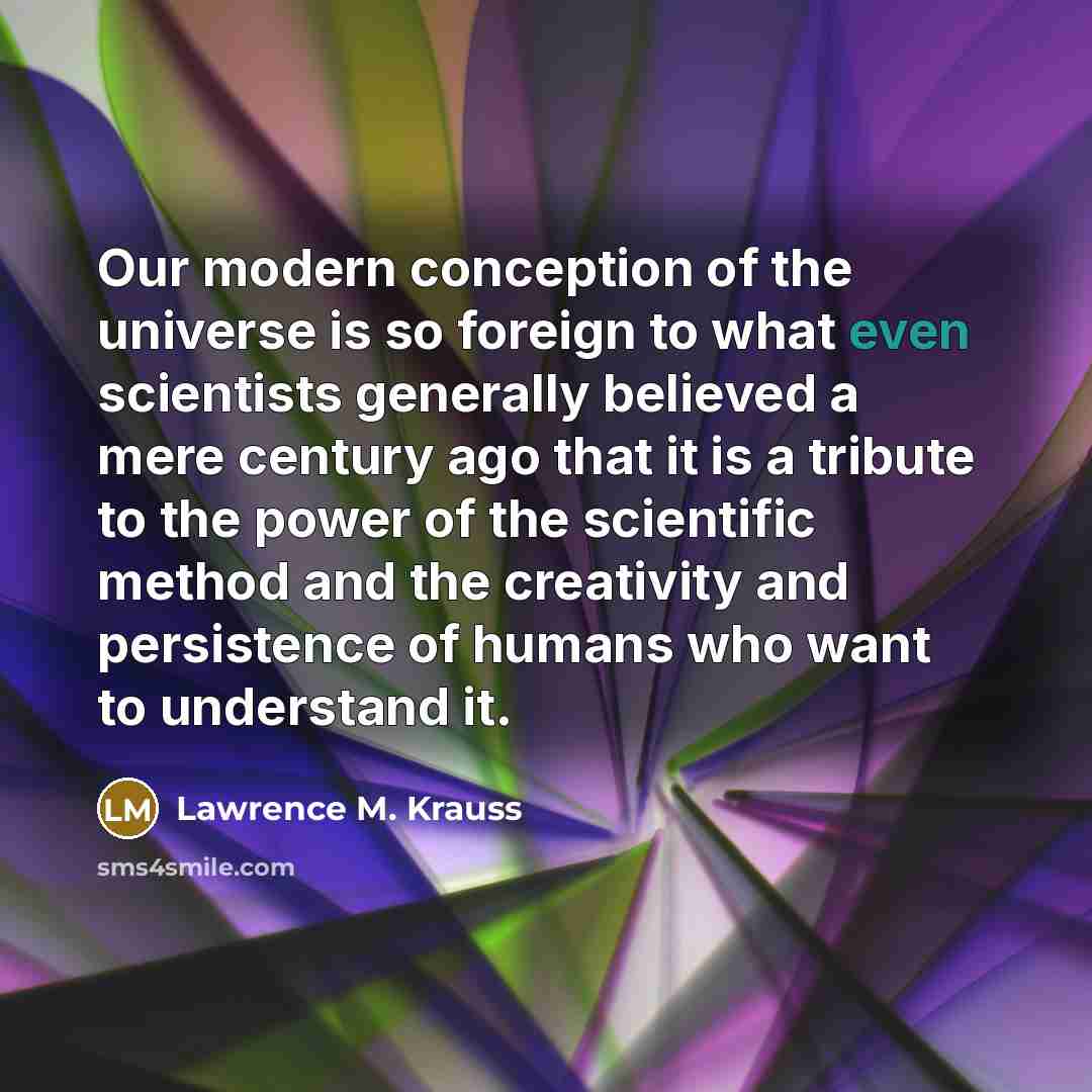 “Our modern conception of the universe is so foreign to…” quote by Lawrence M. Krauss