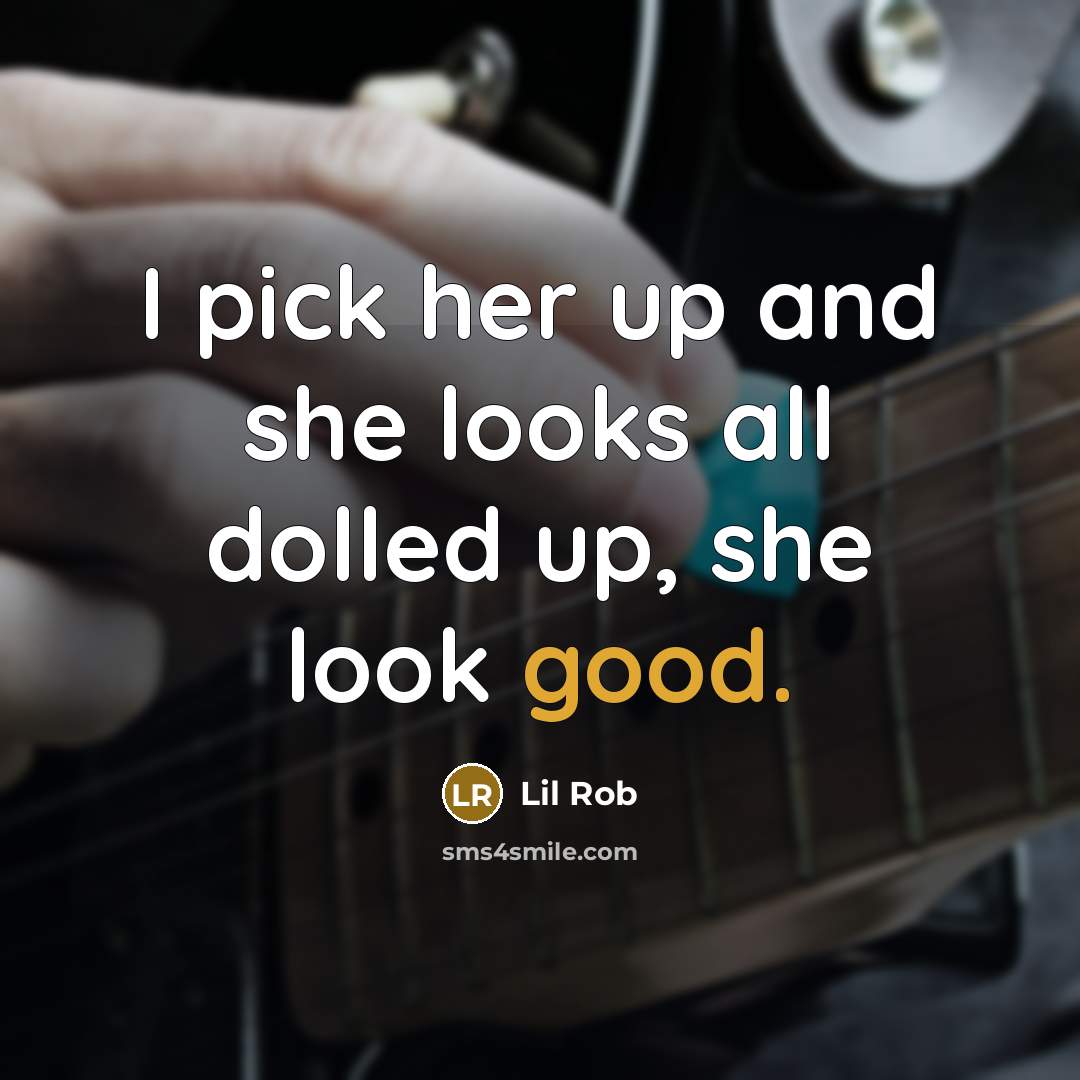 “I pick her up and she looks all dolled up,…” quote by Lil Rob