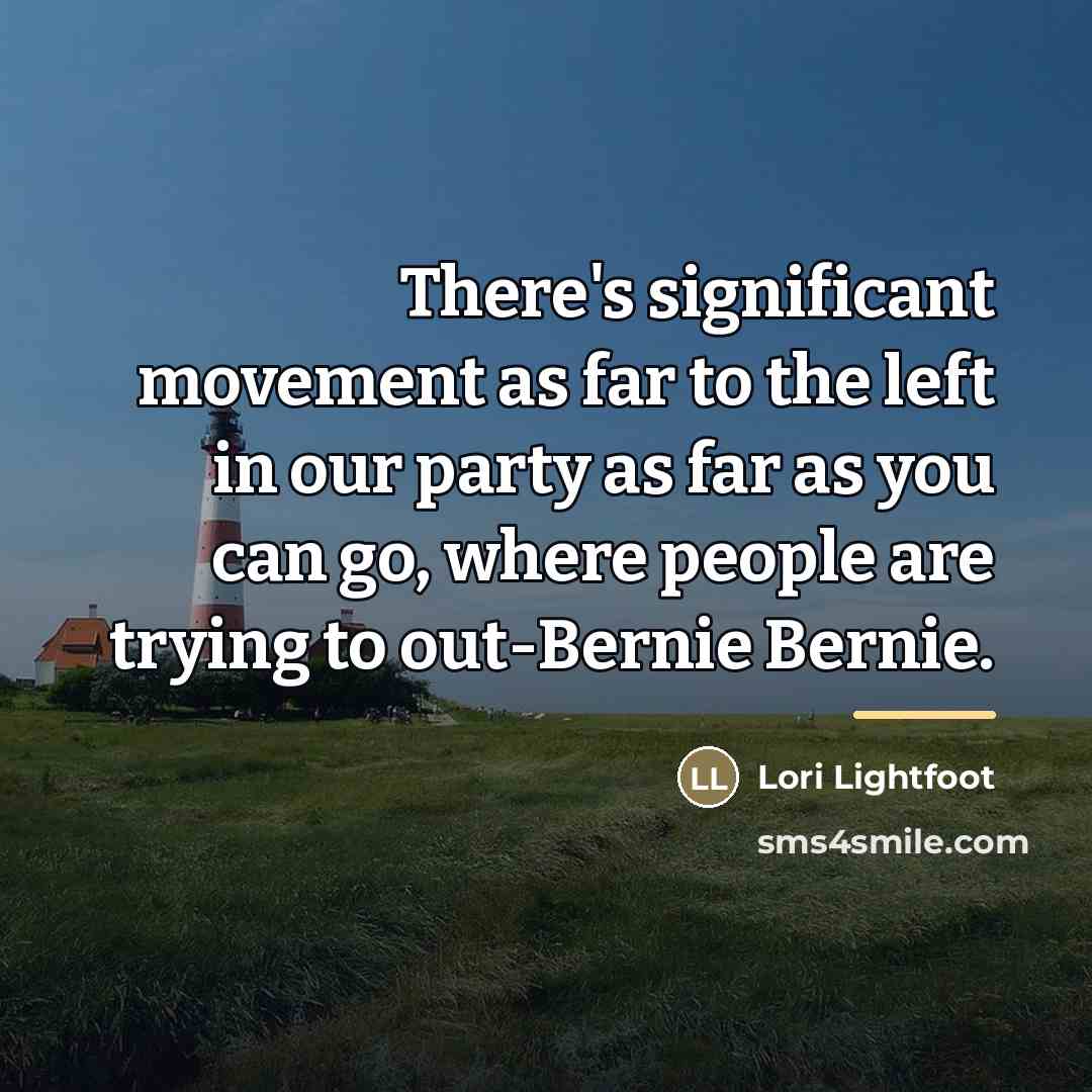 “There's significant movement as far to the left in our…” quote by Lori Lightfoot