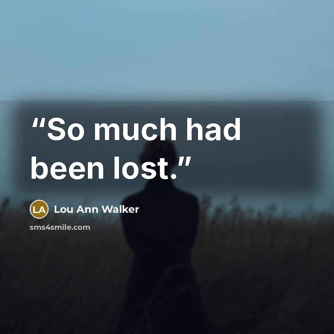 “So much had been lost.” quote by Lou Ann Walker